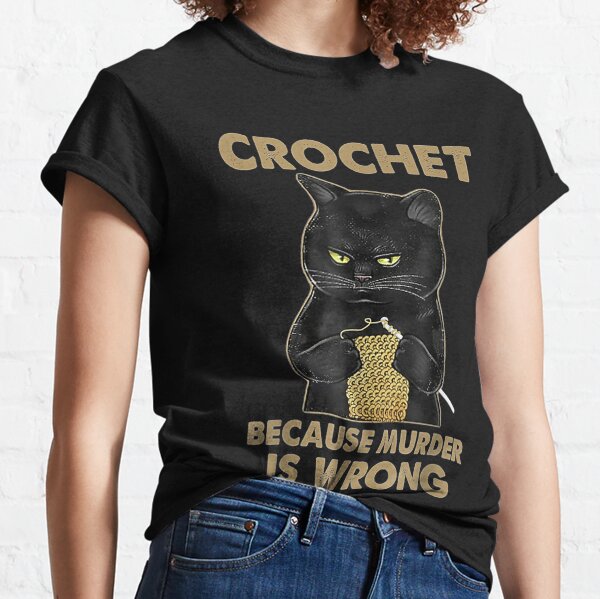 Black Cat Funny Crochet because murder is wrong Classic T-Shirt