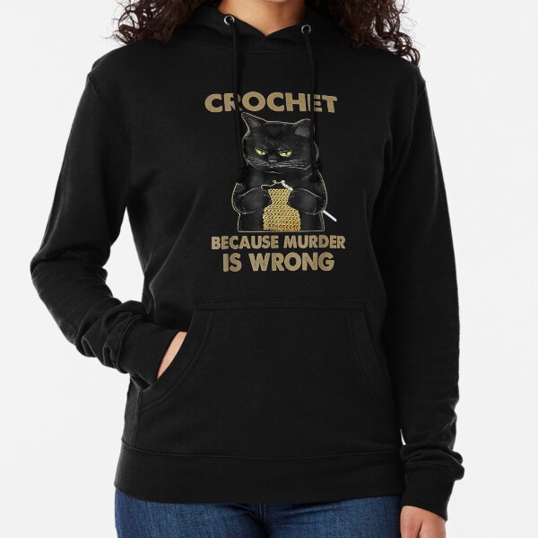 Black Cat Funny Crochet because murder is wrong Lightweight Hoodie