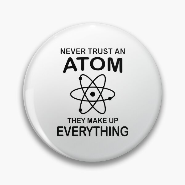 Item preview, Never Trust An Atom They Make Up Everything - Science designed and sold by Adel Qasem.
