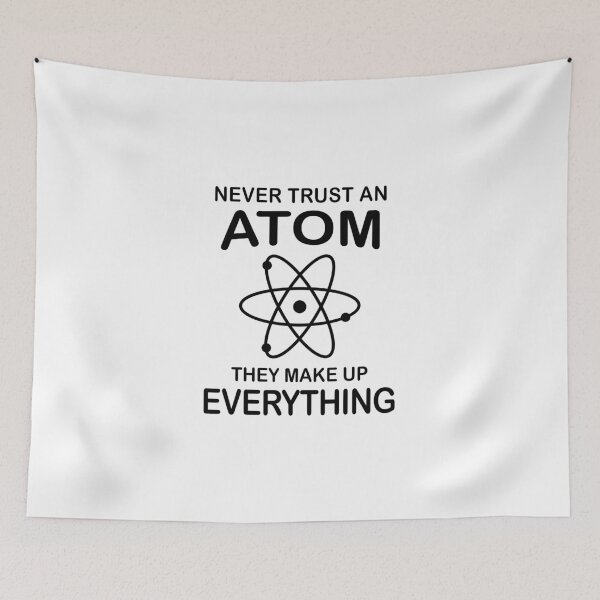 Item preview, Never Trust An Atom They Make Up Everything - Science designed and sold by Adel Qasem.