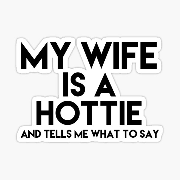 Item preview, My Wife is a Hottie  designed and sold by medbouk1.