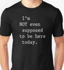 Clerks - I'm not even supposed to be here today Unisex T-Shirt