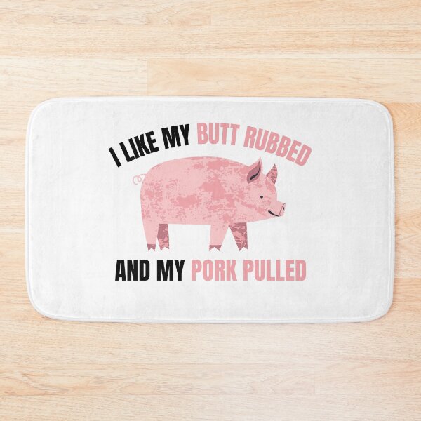 Item preview, I Like My Butt Rubbed And My Pork Pulled designed and sold by momsnpops.