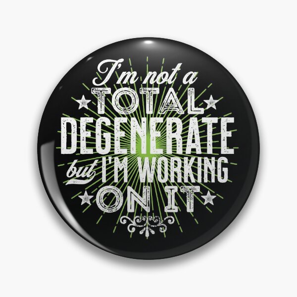 Item preview, I'm Not a Total Degenerate But I'm Working on It designed and sold by scribblepunch.