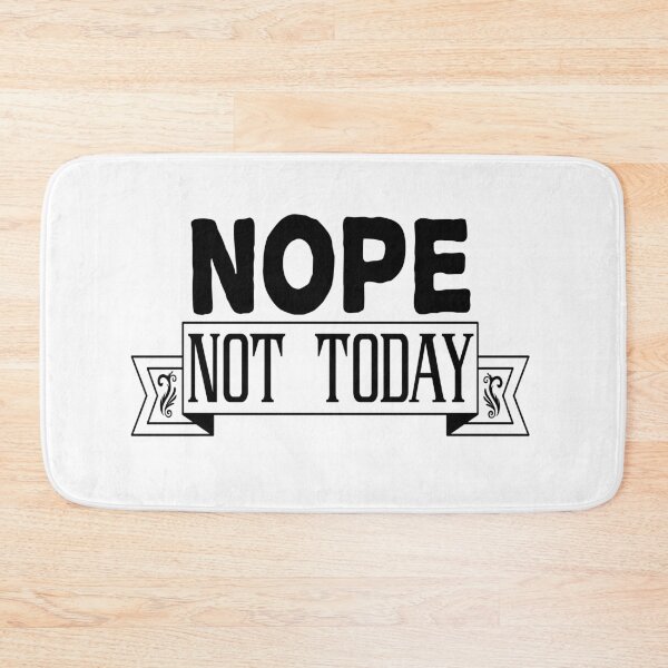 Item preview,  nope not today, designed and sold by ibrastore.