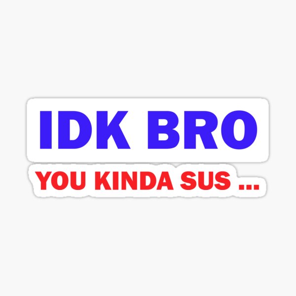 IDK Bro You Kinda Sus Funny Costume Game Meme' Sticker | Spreadshirt