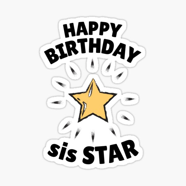 "Happy Birthday sis STAR!" Sticker for Sale by LofLi Redbubble