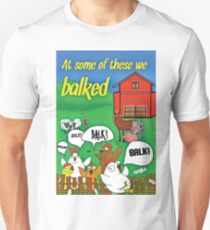 At Some of these we Balked Unisex T-Shirt
