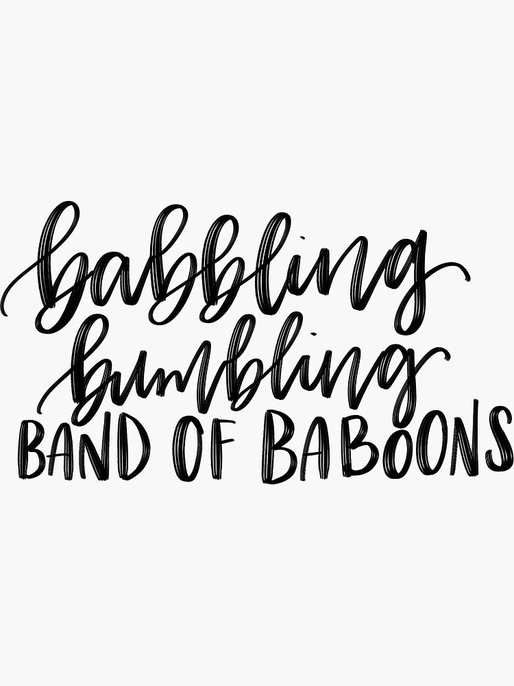 Babbling Bumbling Band Of Baboons Quote