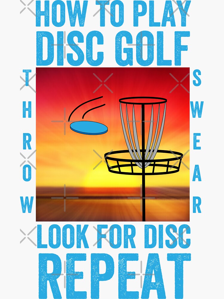 "How to play disc golf ,throw ,swear ,look for disc ,repeat" Sticker