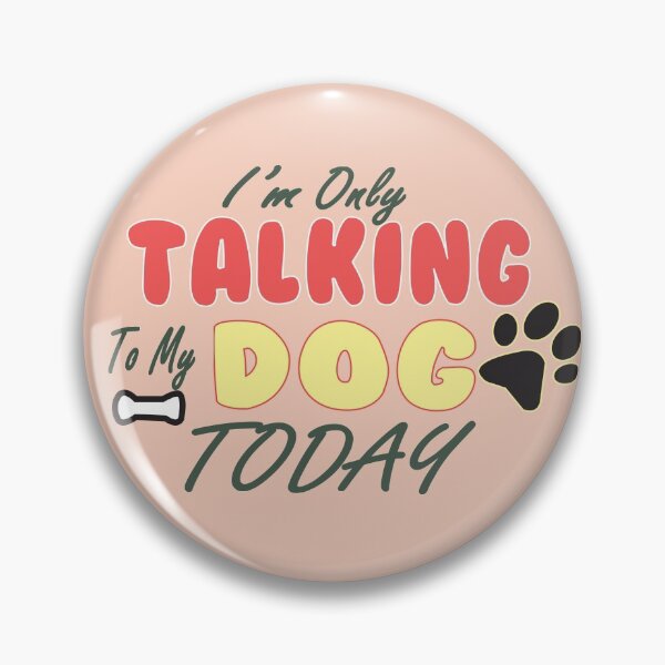 Item preview,  I'M ONLY TALKING TO MY DOG TODAY - FUNNY DOGS LOVERS designed and sold by camelia khaled.
