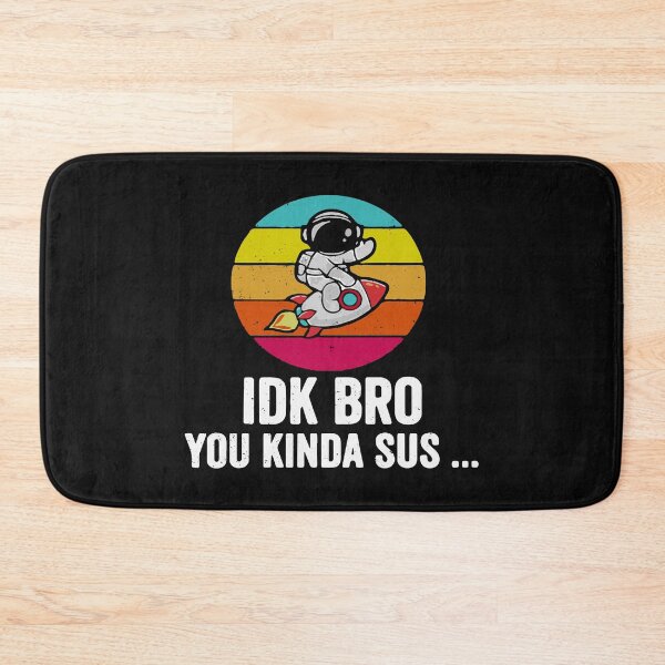 Item preview, IDK Bro You Look Kind of Sus designed and sold by maploondesigns.