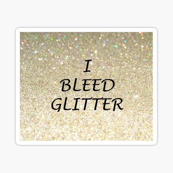 I Bleed Glitter Sticker