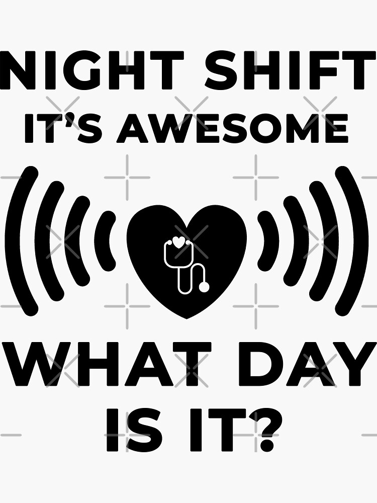 "Night Shift It's Awesome What Day Is It" Sticker for Sale by Zaedaz