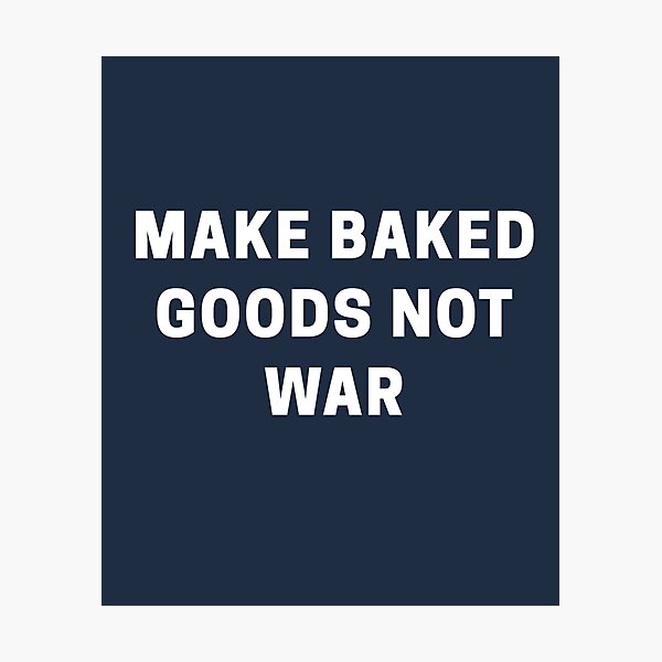 Item preview, Make Baked Goods Not War designed and sold by Shujii.