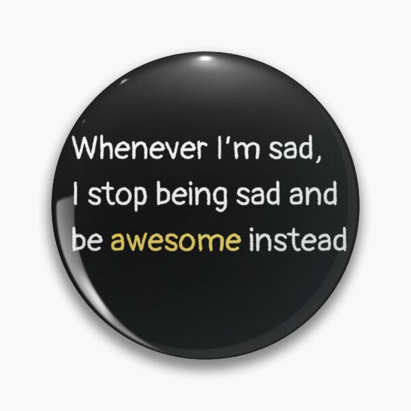 Item preview, Whenever I'm sad, I stop being sad and be awesome instead designed and sold by girlschance.