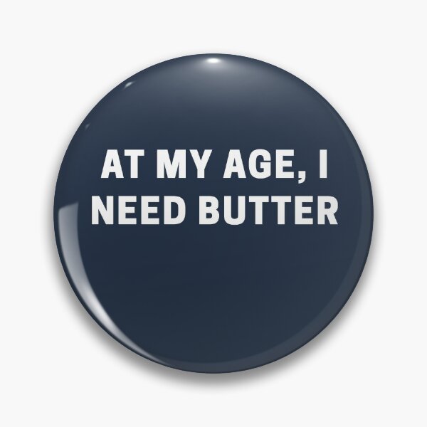 Item preview, At my Age, I Need Butter designed and sold by Shujii.
