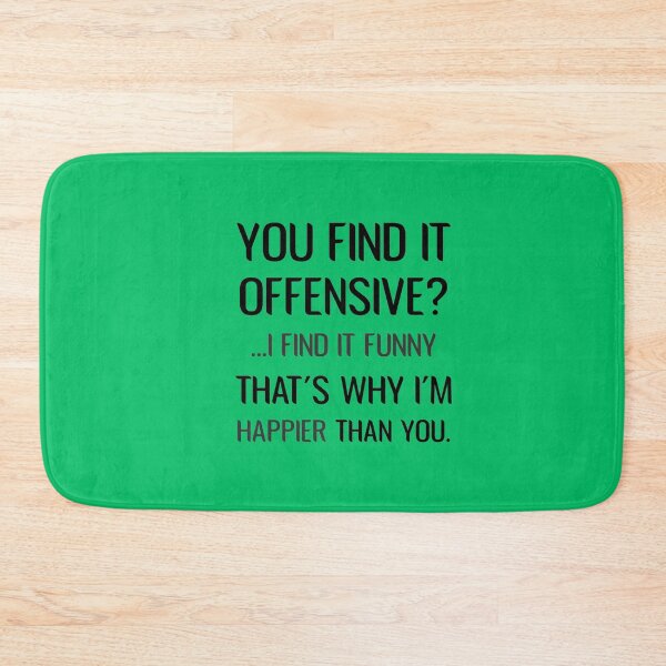 Item preview, you find it offensive i find it funny that's why i'm happier than you Sarcastic  designed and sold by Dream-bubble.
