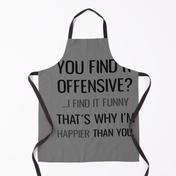 Item preview, you find it offensive i find it funny that's why i'm happier than you Sarcastic designed and sold by Dream-bubble.