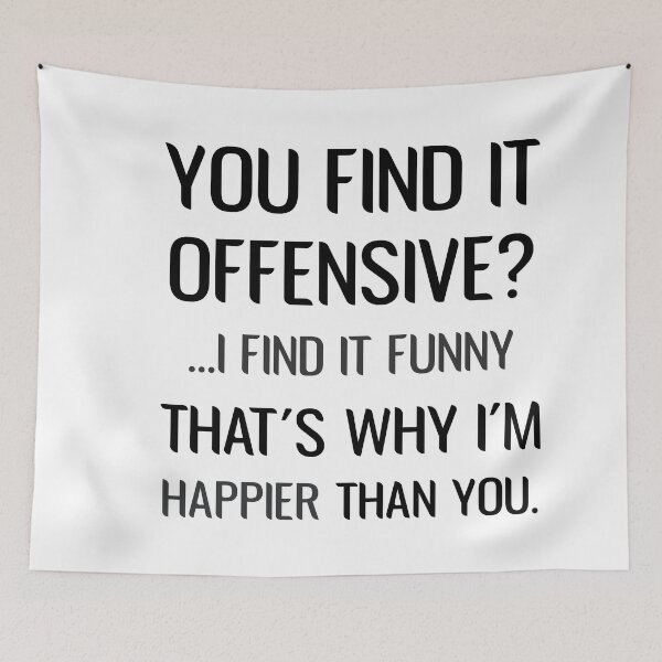 Item preview, you find it offensive i find it funny that's why i'm happier than you Sarcastic  designed and sold by Dream-bubble.