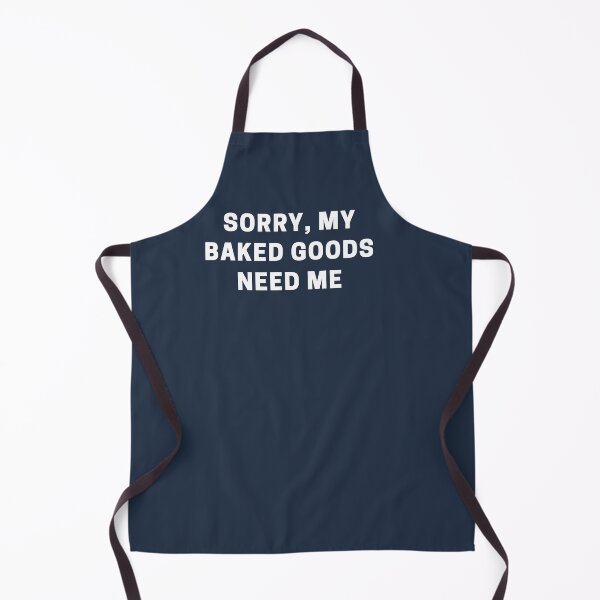 Item preview, Sorry, My Baked Goods Need Me designed and sold by Shujii.
