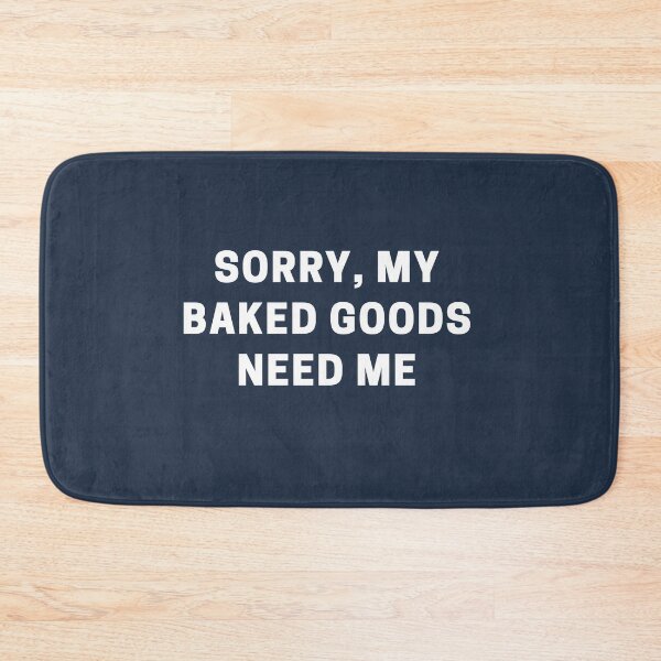 Item preview, Sorry, My Baked Goods Need Me designed and sold by Shujii.