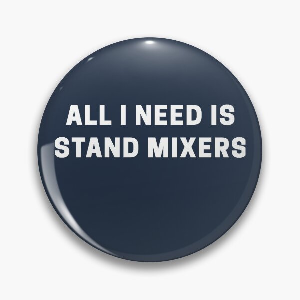 Item preview, All I Need is Stand Mixers designed and sold by Shujii.