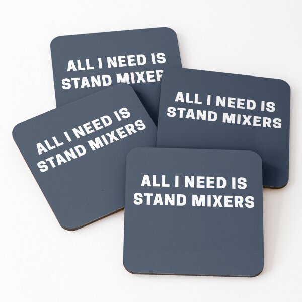 Item preview, All I Need is Stand Mixers designed and sold by Shujii.