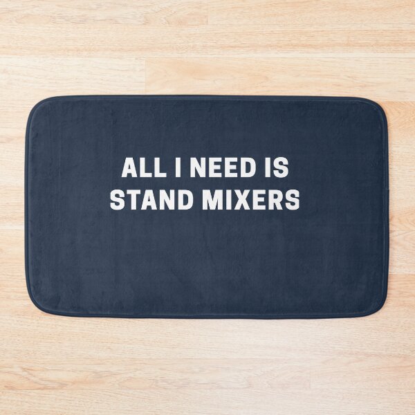 Item preview, All I Need is Stand Mixers designed and sold by Shujii.