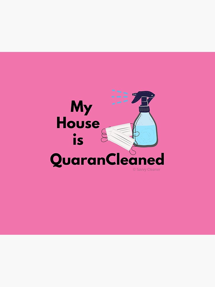 My House is QuaranCleaned Funny Housekeeping Gifts by SavvyCleaner