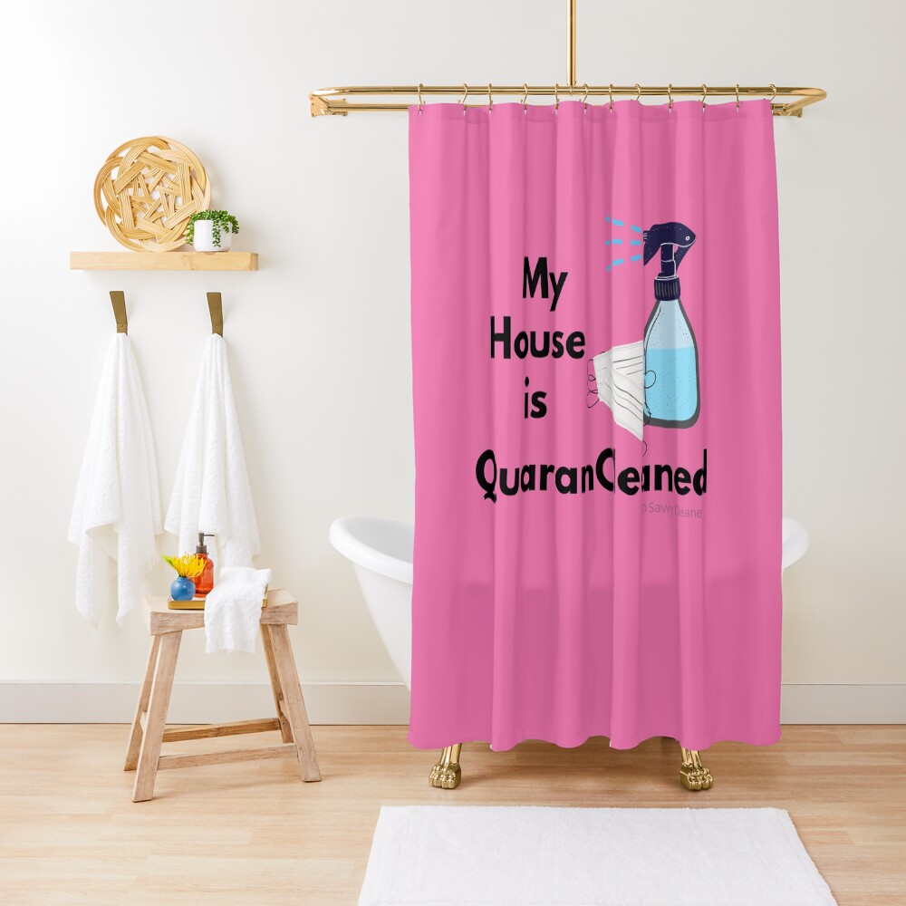 My House is QuaranCleaned Funny Housekeeping Gifts Shower Curtain