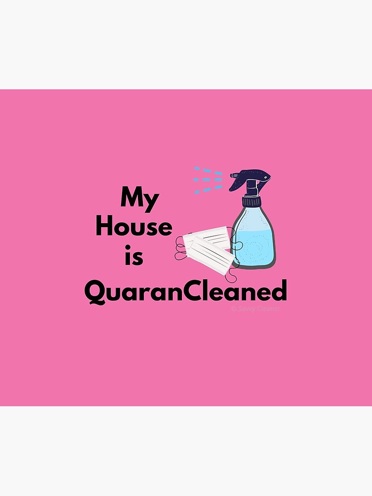 My House is QuaranCleaned Funny Housekeeping Gifts by SavvyCleaner