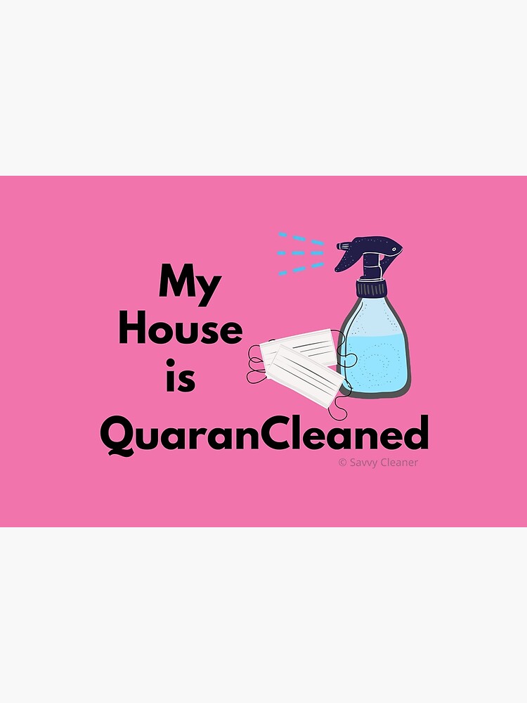 My House is QuaranCleaned Funny Housekeeping Gifts by SavvyCleaner