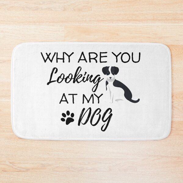 Item preview, Why Are You Looking At My Dog designed and sold by BahiaStyle.
