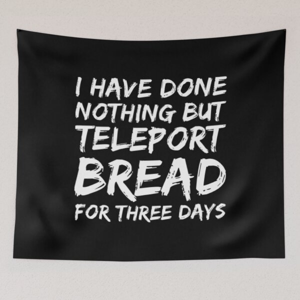 Item preview, I Have Done Nothing But Teleport Bread designed and sold by Artistive.