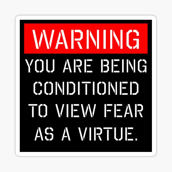 You are being conditioned to view fear as a virtue, brainwashing Sticker