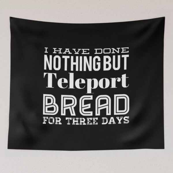 Item preview, I Have Done Nothing But Teleport Bread designed and sold by Artistive.