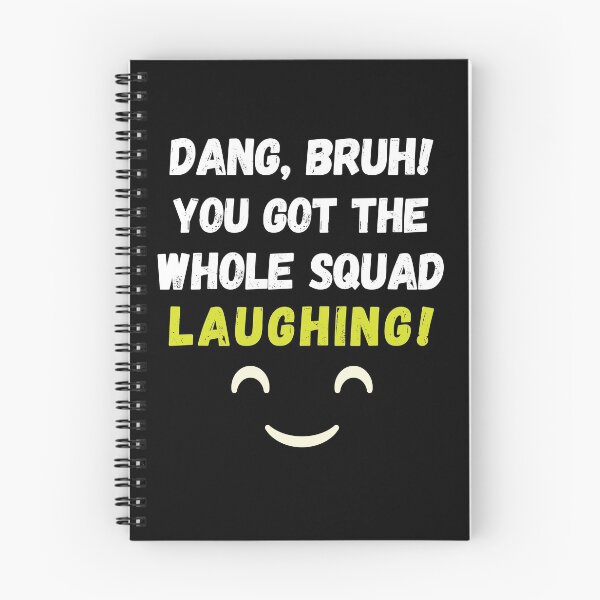 Item preview, "Dang, bruh! You got the whole squad laughing!" designed and sold by AyeAyeBeans.