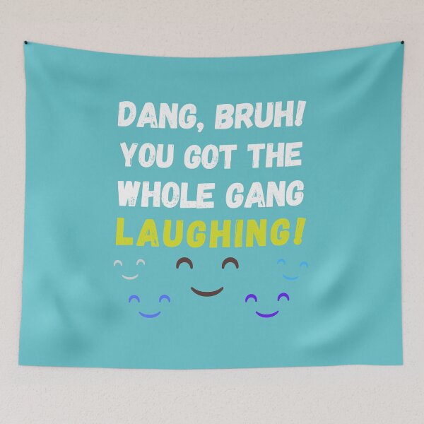 Item preview, "Dang, bruh! You got the whole squad laughing!" designed and sold by AyeAyeBeans.