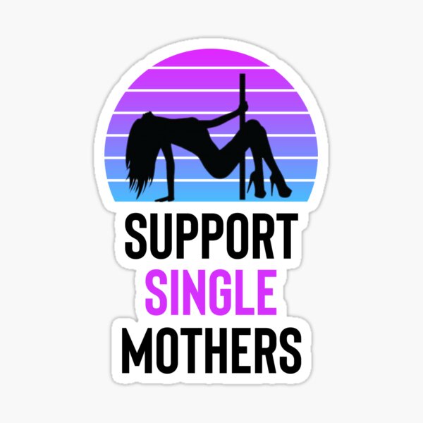 Support Single Mothers Who Dance Sticker For Sale By Shirtness Redbubble