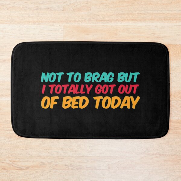 Item preview, Not To Brag But I Totally Got Out Of Bed Today designed and sold by Artistive.