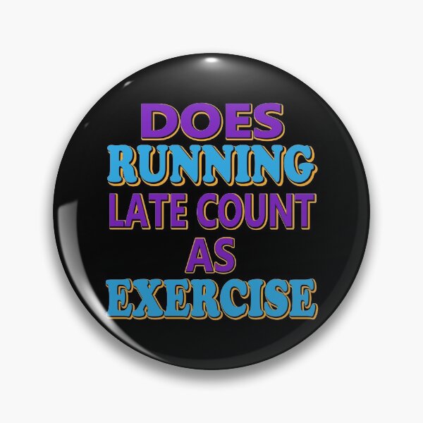 Item preview, DOES RUNNING LATE COUNT AS EXERCISE  designed and sold by Beautiful Designs.