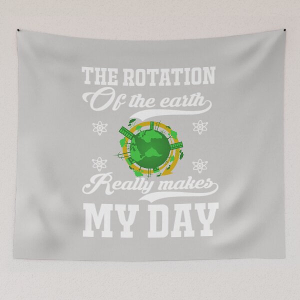 Item preview, Rotation of the Earth Makes My Day Funny Science Scientist designed and sold by GINIART.