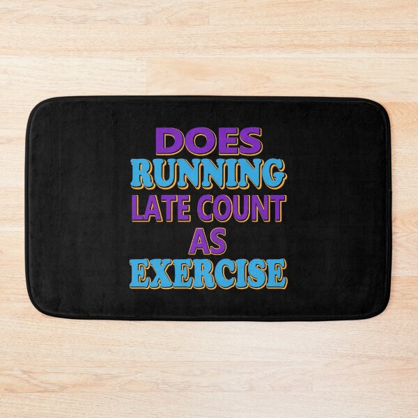 Item preview, DOES RUNNING LATE COUNT AS EXERCISE  designed and sold by Beautiful Designs.