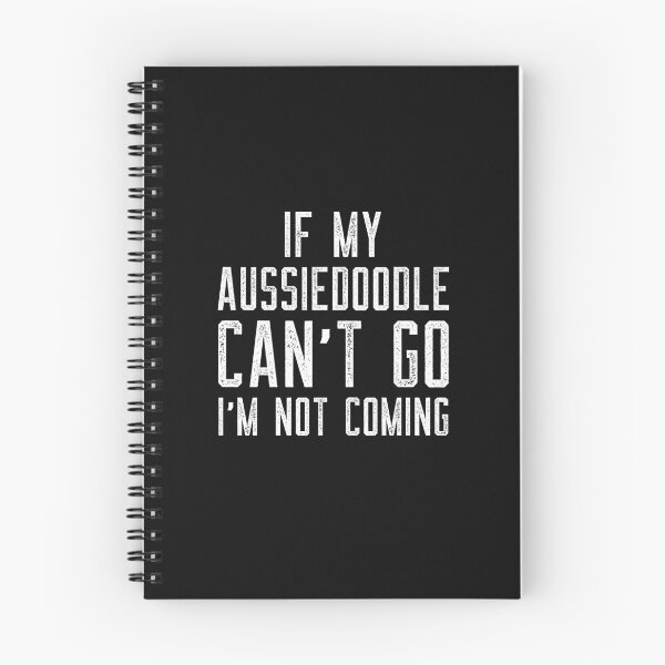 Item preview, If My Aussiedoodle Can't Go I'm Not Coming designed and sold by Nuno Brito.
