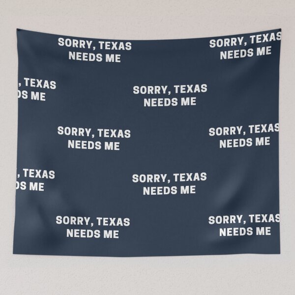 Item preview, Sorry, Texas Needs Me designed and sold by Shujii.