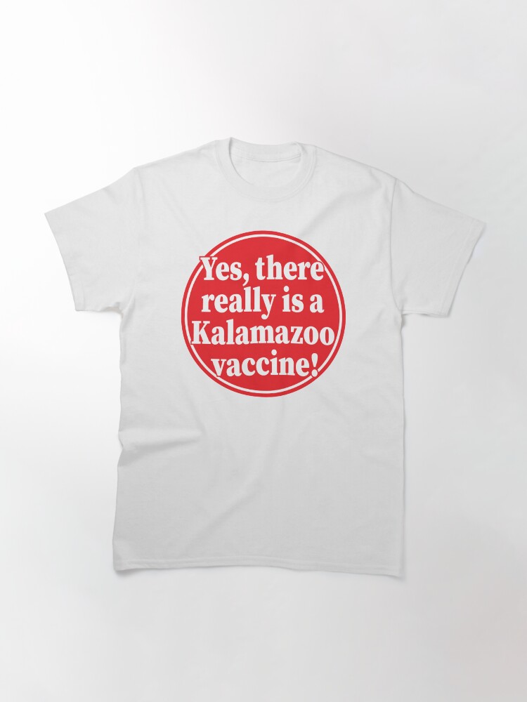 Alternate view of Yes, there really is a Kalamazoo vaccine! Classic T-Shirt
