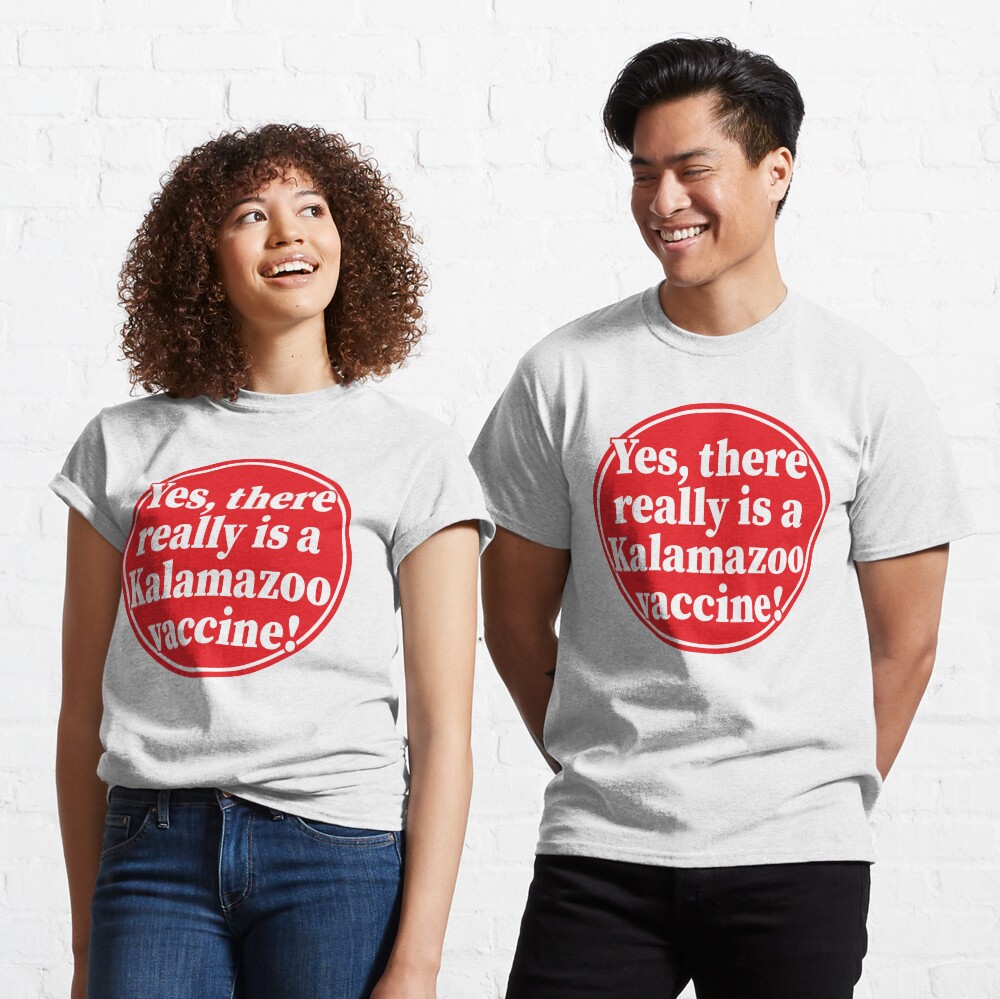 Yes, there really is a Kalamazoo vaccine! Classic T-Shirt