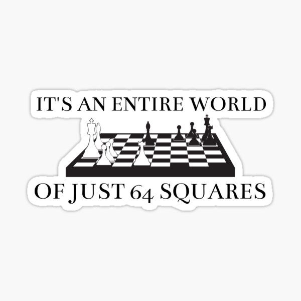 Its an entire world of just 64 squares, Beth Harmon quote from the queens Gambit Sticker