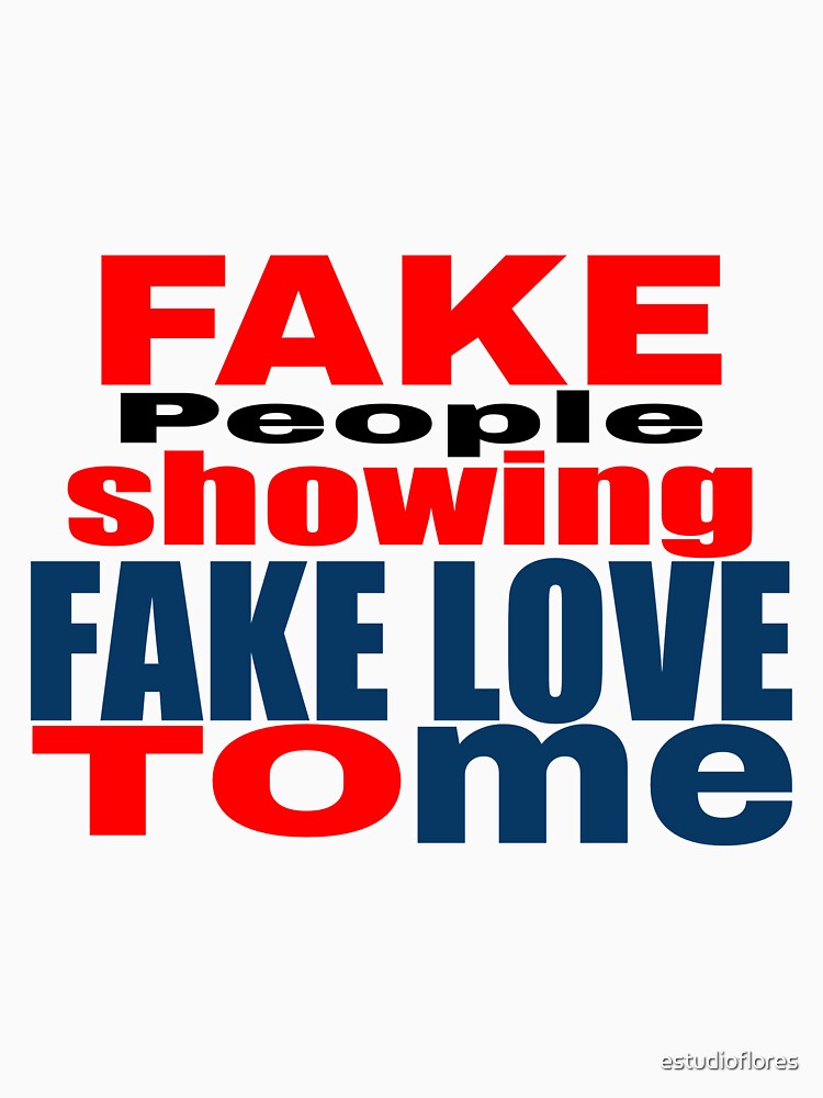Fake People Showing Fake Love To Me de estudioflores